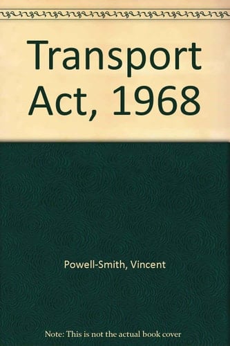 1968. C. 73. The Transport Act, 1968, by Vincent Powell-Smith