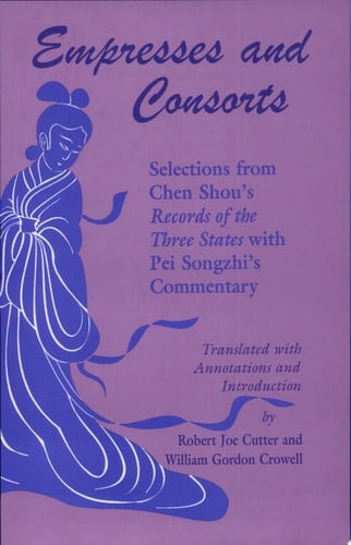 Empresses and Consorts Selections from Chen Shou's Records of the Three States With Pei Songzhi's Commentary
