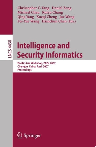 Intelligence and Security Informatics Pacific Asia Workshop, PAISI 2007, Chengdu, China, April 11-12, 2007, Proceedings