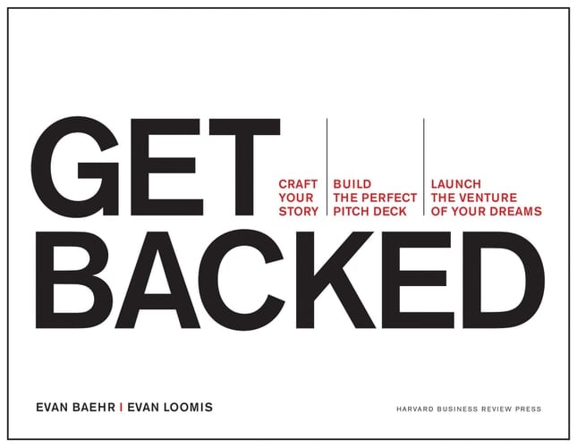 Get Backed Craft Your Story, Build the Perfect Pitch Deck, Launch the Venture of Your Dreams