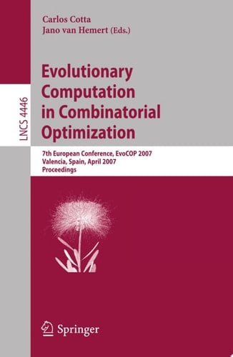Evolutionary Computation in Combinatorial Optimization 7th European Conference, EvoCOP 2007, Valencia, Spain, April 11-13, 2007, Proceedings