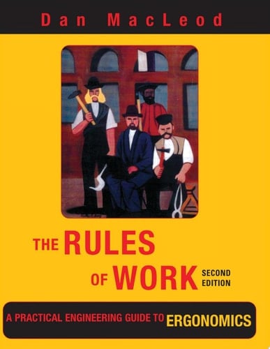 The Rules of Work A Practical Engineering Guide to Ergonomics, Second Edition