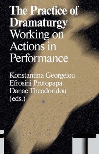 The Practice of Dramaturgy Working on Actions in Performance