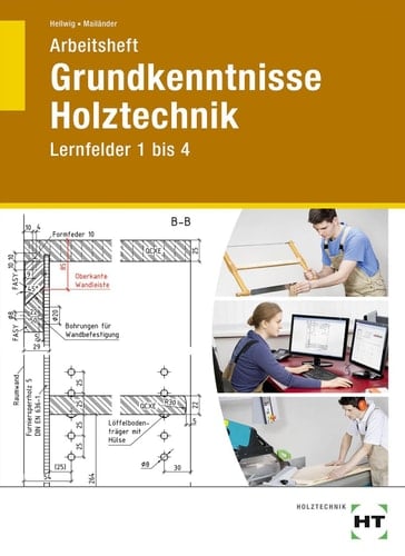 Grundkenntnisse Holztechnik Arbeitsheft / von Uta Mailänder und Uwe Hellwig. ...