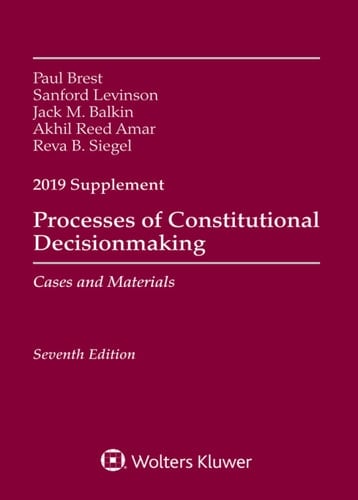 Processes of Constitutional Decisionmaking: Cases and Materials, Seventh Edition, 2019 Supplement