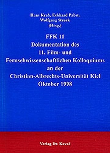 FFK 11 Dokumentation des 11. Film- und Fernsehwissenschaftlichen Kolloquiums an der Christian-Albrechts-Universität Kiel, Oktober 1998