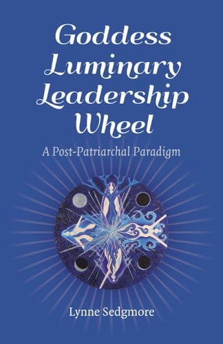 Goddess Luminary Leadership Wheel A Post-Patriarchal Paradigm