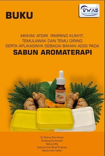 BUKU MINYAK ATSIRI RIMPANG KUNYIT, TEMULAWAK DAN TEMU GIRING SERTA APLIKASINYA SEBAGAI BAHAN ADISI PADA SABUN AROMATERAPI