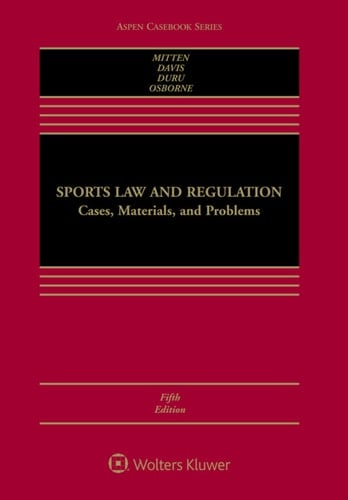 Sports Law and Regulation: Cases, Materials, and Problems (Aspen Casebook Series)