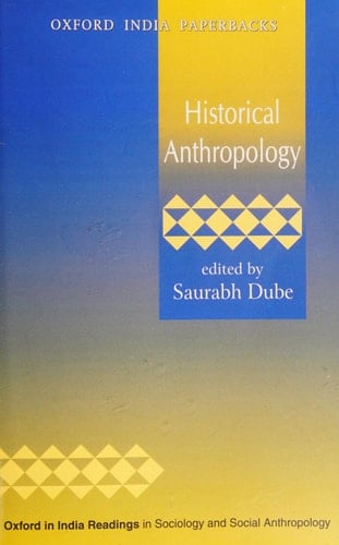 Historical Anthropology (Oxford in India Readings in Sociology and Social Anthropology)