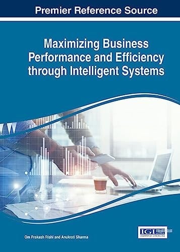 Maximizing Business Performance and Efficiency Through Intelligent Systems