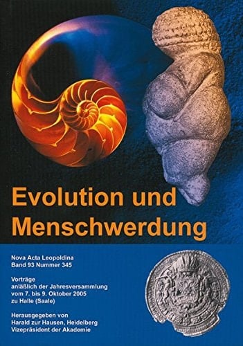 Evolution und Menschwerdung Vorträge anlässlich der Jahresversammlung vom 7. bis 9. Oktober 2005 zu Halle (Saale)