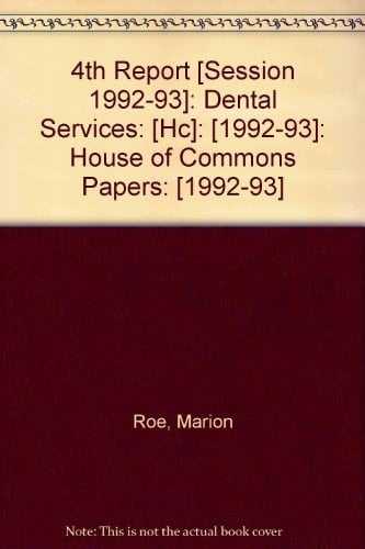 4th Report [session 1992-93] Dental Services, Vol. 1: Report Together with the Proceedings of the Committee