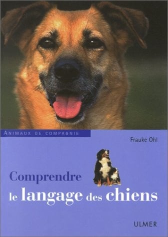 Comprendre le langage des chiens apprendre à reconnaître les expressions et les attitudes corporelles du chien