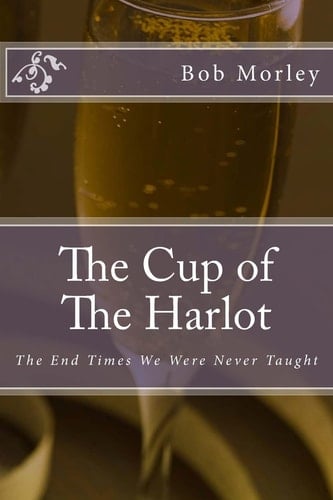 The Cup of The Harlot The End Times We Were Never Taught