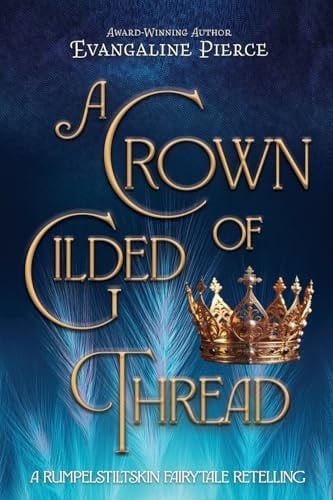 A Crown of Gilded Thread A Rumpelstiltskin Fairy Tale Retelling