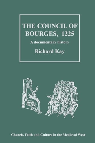 The Council of Bourges, 1225: A Documentary History (Church, Faith and Culture in the Medieval West)
