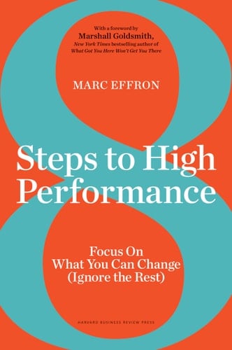 8 Steps to High Performance Focus on what You Can Change (ignore the Rest)