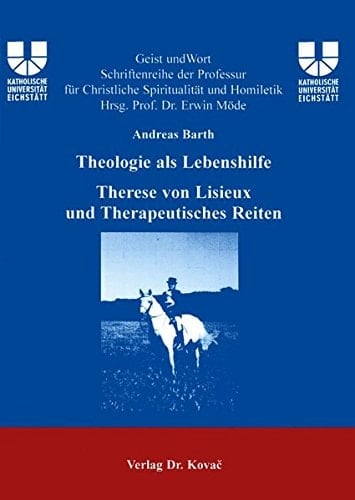 Theologie als Lebenshilfe Therese von Lisieux und Therapeutisches Reiten ; Korrelationen therapeutischer Lebenshilfe im Horizont christlichen Glaubens