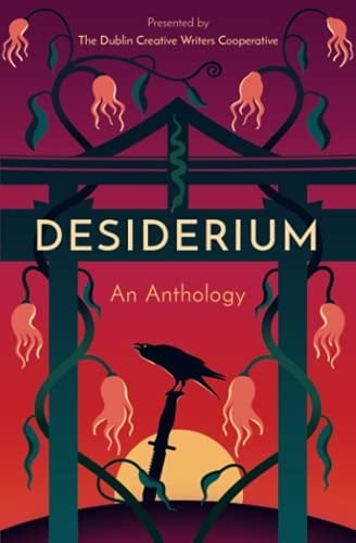 Desiderium An Anthology Presented by the Dublin Creative Writers Cooperative