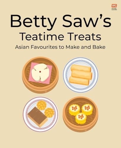 Betty Saw's Teatime Treats Asian Favourites to Make and Bake