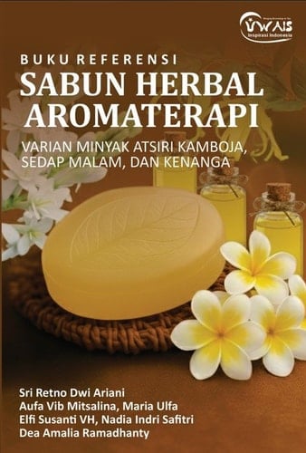 BUKU REFERENSI SABUN HERBAL AROMATERAPI VARIAN MINYAK ATSIRI KAMBOJA, SEDAP MALAM, DAN KENANGA