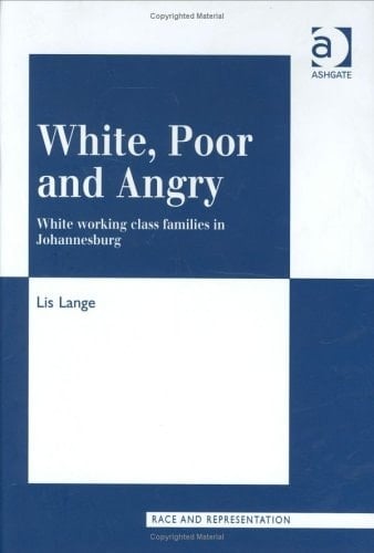 White, Poor and Angry: White Working Class Families in Johannesburg (Race and Representation)