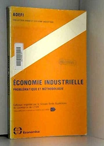 Economie industrielle, problématique et méthodologie: Colloque (Collection Firme et système industriel) (French Edition)