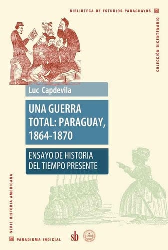 Una guerra total Paraguay, 1864-1870 : ensayo de historia del tiempo presente