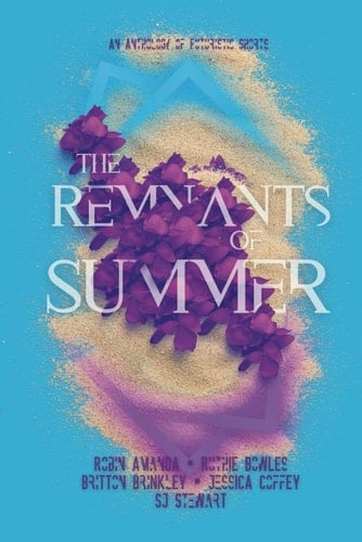 Remnants Of Summer: An Anthology of Futuristic Shorts (Four Seasons Anthology)