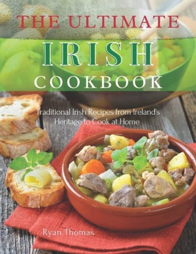 THE ULTIMATE IRISH COOKBOOK: Traditional Irish Recipes from Ireland's Heritage to Cook at Home