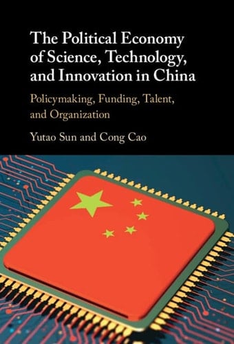The Political Economy of Science, Technology, and Innovation in China Policymaking, Funding, Talent, and Organization