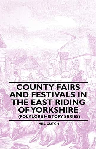County Fairs and Festivals in the East Riding of Yorkshire (Folklore History Series)