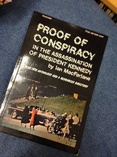 Proof of Conspiracy in the Assassination of President Kennedy Plus 1975 Anthology and a Resources Directory