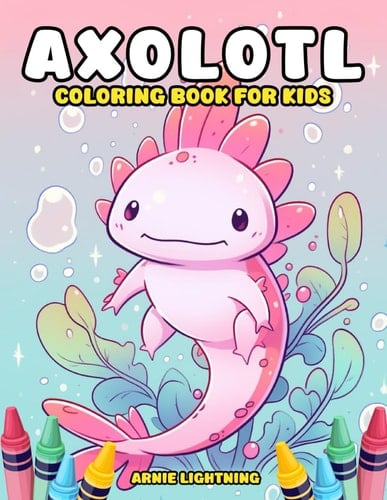 Axolotl Coloring Book for Kids: Magical Axolotls: A Journey in Creativity and Color for Children (Axolotl Coloring Books)