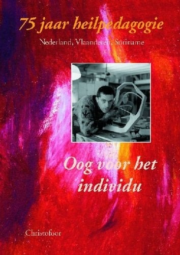 Oog voor het individu 75 jaar heilpedagogie : Nederland, Vlaanderen, Suriname