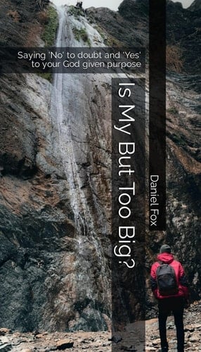 Is My But Too Big? Saying "no" to Doubt & "yes" to Your God Given Purpose