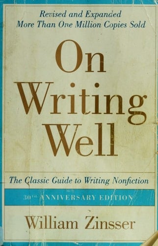 On Writing Well, 30th Anniversary Edition The Classic Guide to Writing Nonfiction