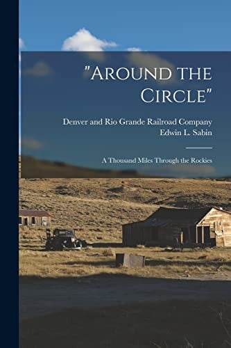 "Around the Circle" A Thousand Miles Through the Rockies