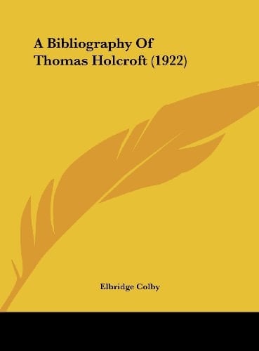 A Bibliography Of Thomas Holcroft (1922)