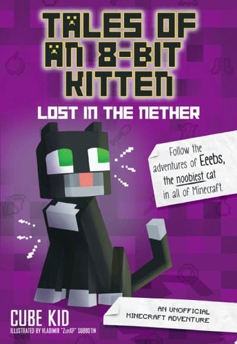 Tales of an 8-Bit Kitten: Lost in the Nether An Unofficial Minecraft Adventure