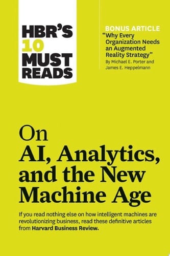 HBR's 10 Must Reads on AI, Analytics, and the New Machine Age (with bonus article)