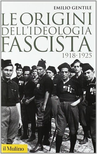 Le origini dell' ideologia fascista (1918-1925)