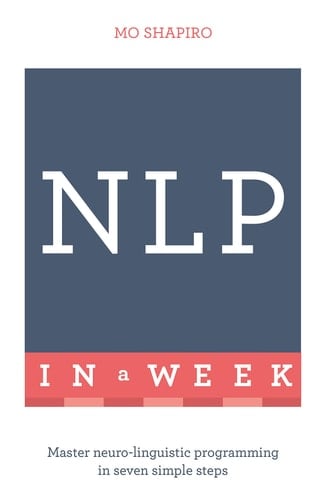 Neuro-linguistic Programming in a Week: Teach Yourself