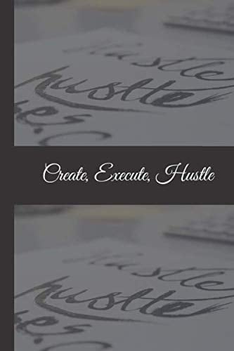 The Hustle Journal Create, Execute, Hustle