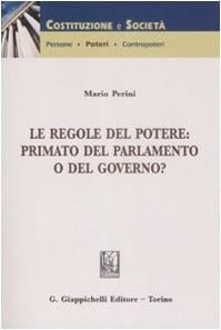 Le regole del potere primato del Parlamento o del governo?