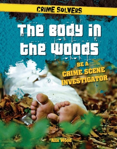 The Body in the Woods Be a Crime Scene Investigator