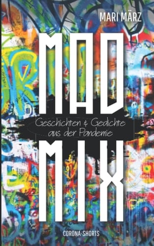 MAD-MIX - Corona-Shorts: Geschichten & Gedichte aus der Pandemie (German Edition)