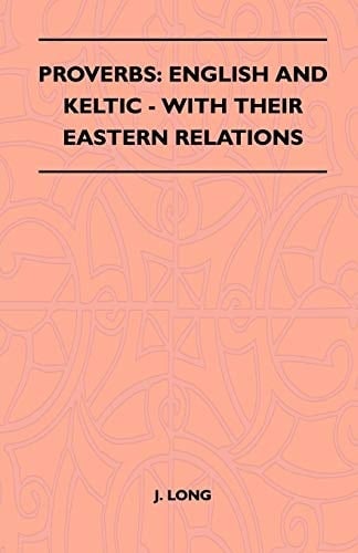 Proverbs English and Keltic - with Their Eastern Relations (Folklore History Series)