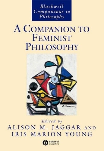Companion to Feminist Philosophy (Blackwell Companions to Philosophy)
